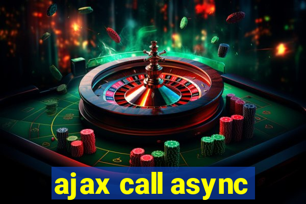 ajax call async